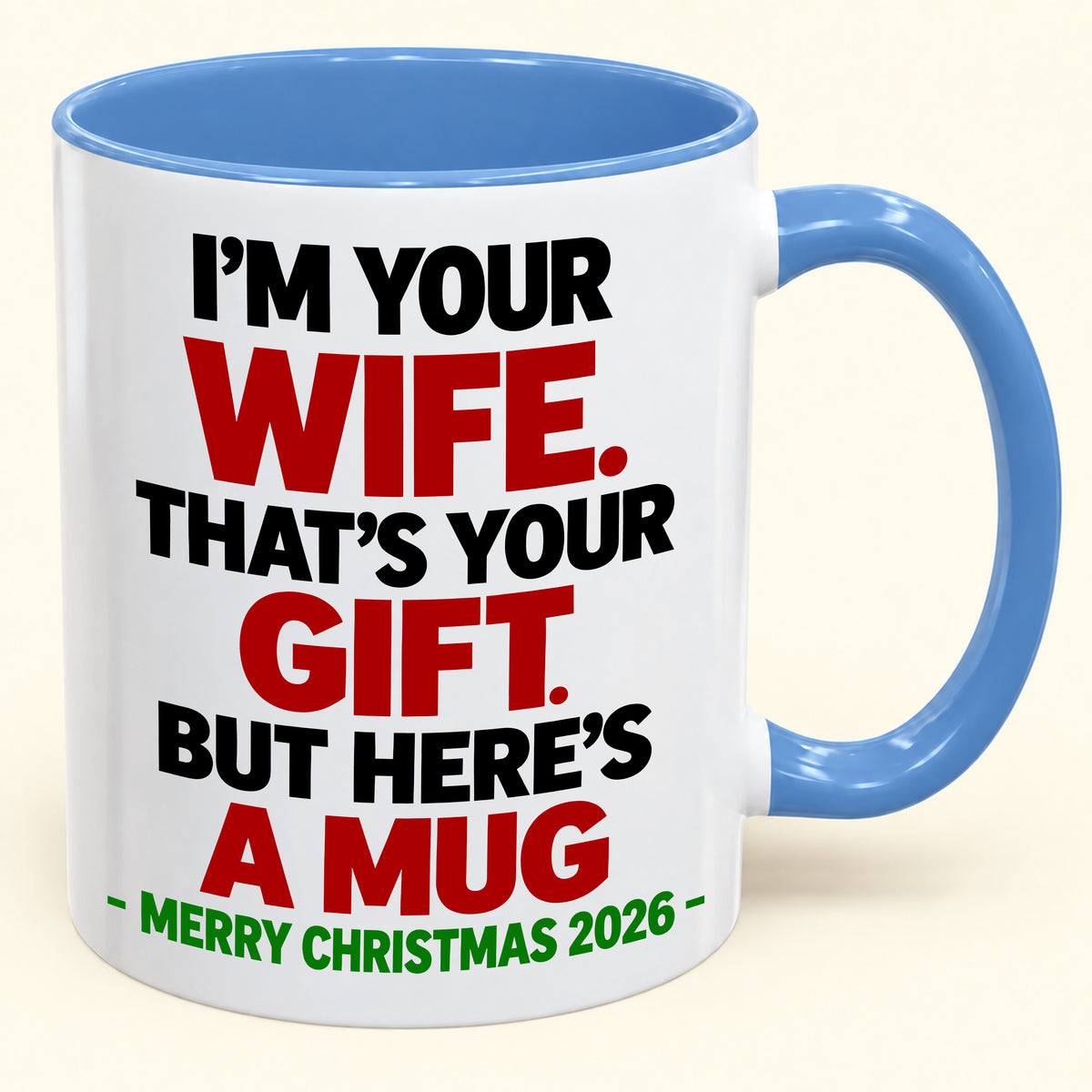 I'M YOUR WIFE, THAT'S YOUR GIFT - FUNNY CHRISTMAS 2026 - GIFT ACCENT COFFEE MUG - HLT00 (SKU2610-601)