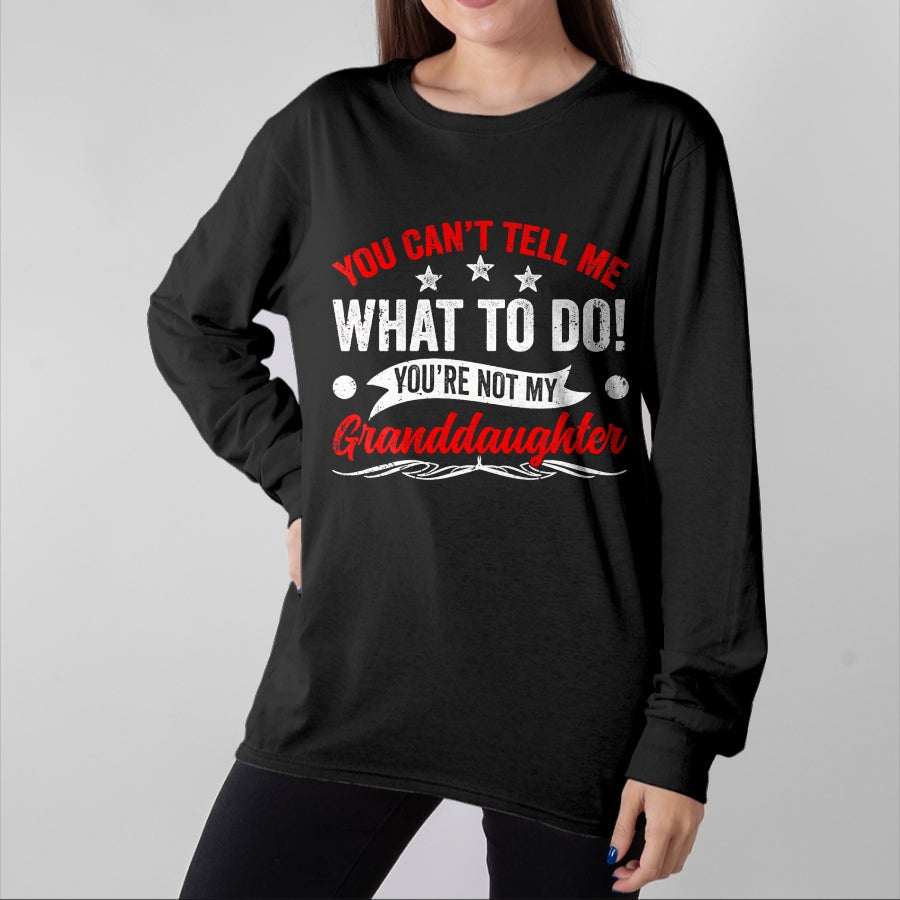 Best Grandpa Shirt, Proud Grandpa Unisex T-Shirt/Hoodie/Sweatshirt HLT00 - You can't Tell me what to do You're not my Granddaughter T-Shirt (7)
