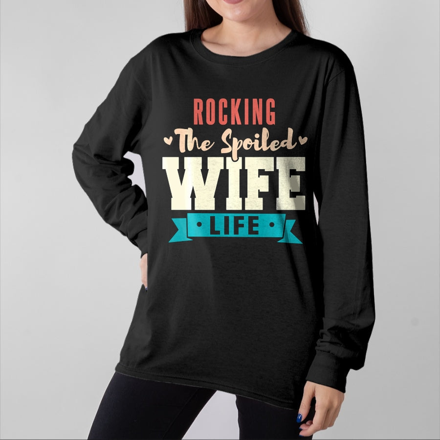 Best Wife Shirt, Wife and Husband Unisex T-Shirt/Hoodie/Sweatshirt HLT00 - Gift for wife T shirt, spoiled wife Spoiled Wife Rocking The Spoiled Wife Life Long Sleeve T-Shirt