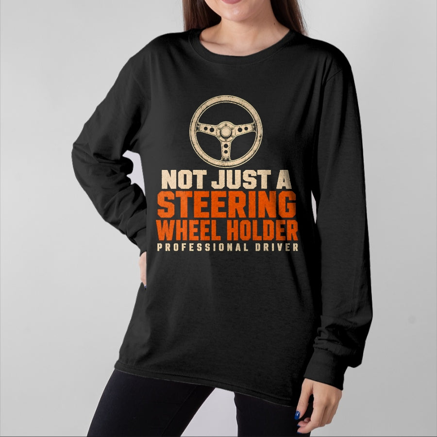 Best Truck Driver Life Shirt, Funny Trucker UnisexT-Shirt/Hoodie/Sweatshirt HLT00 - Trucker Not Just A Steering Wheel Holder Truck Driver T-Shirt