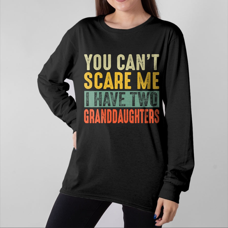 Best Grandpa Shirt, Proud Grandpa Unisex T-Shirt/Hoodie/Sweatshirt HLT00 - You Can't Scare Me I Have Two Granddaughters Funny Grandpa T-Shirt