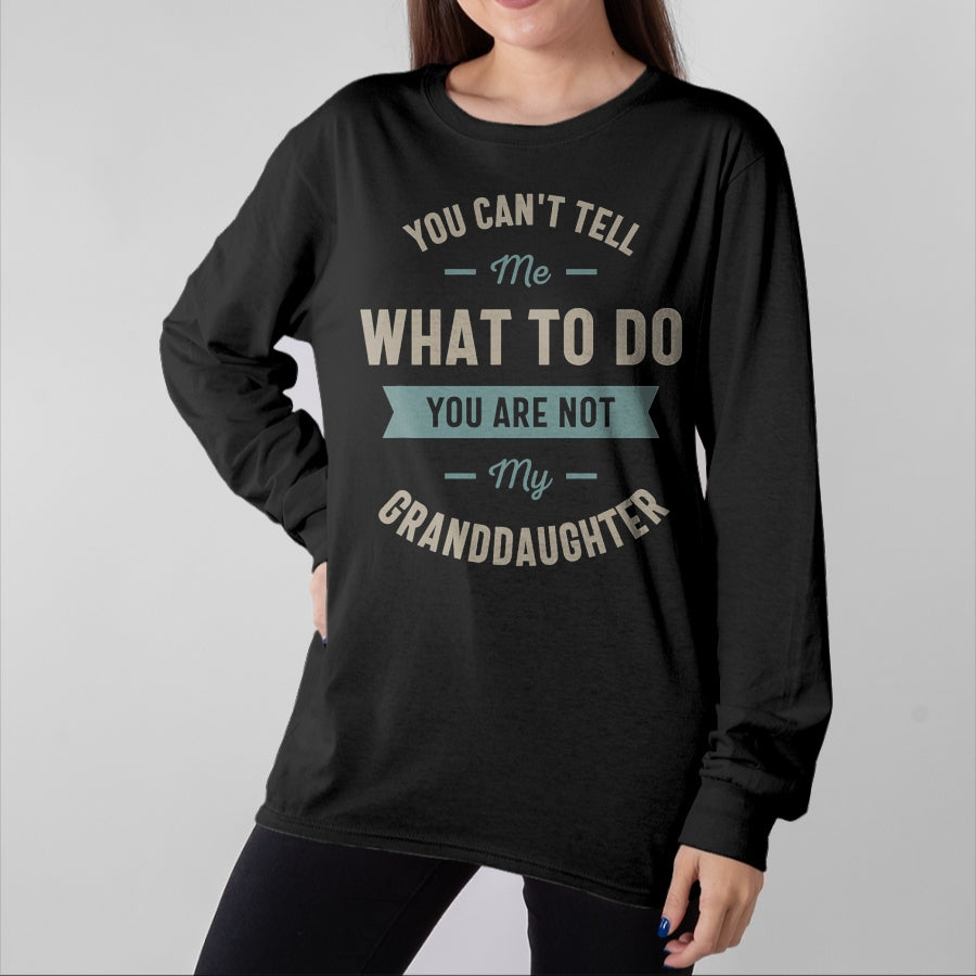 Best Grandpa Shirt, Proud Grandpa Unisex T-Shirt/Hoodie/Sweatshirt HLT00 - You can't tell me what to do you are not my granddaughter T-Shirt (1)