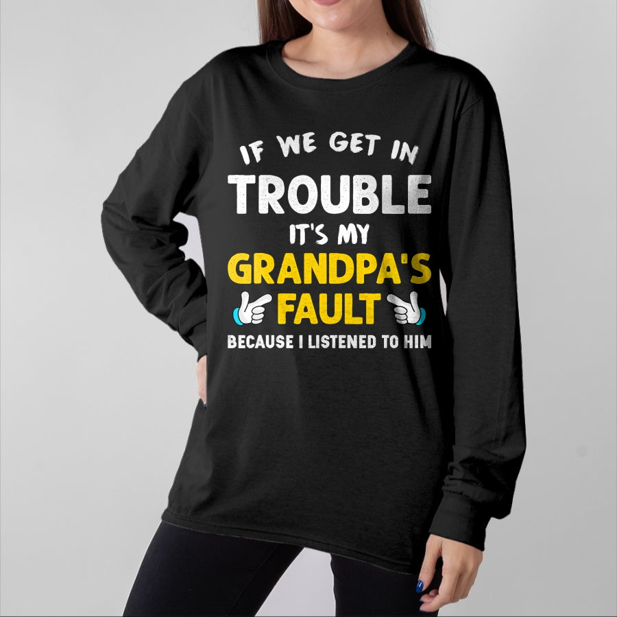 Best Grandpa Shirt, Proud Grandpa Unisex T-Shirt/Hoodie/Sweatshirt HLT00 - Kids If We Get In Trouble It's My Grandpa's Fault T-Shirt