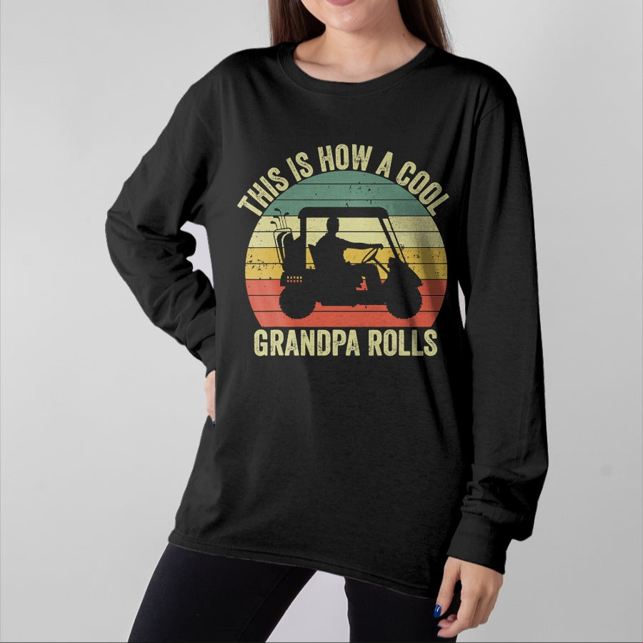 Best Grandpa Shirt, Proud Grandpa Unisex T-Shirt/Hoodie/Sweatshirt HLT00 - This Is How A Cool Grandpa Rolls Vintage Golf Dad Grandpa T-Shirt