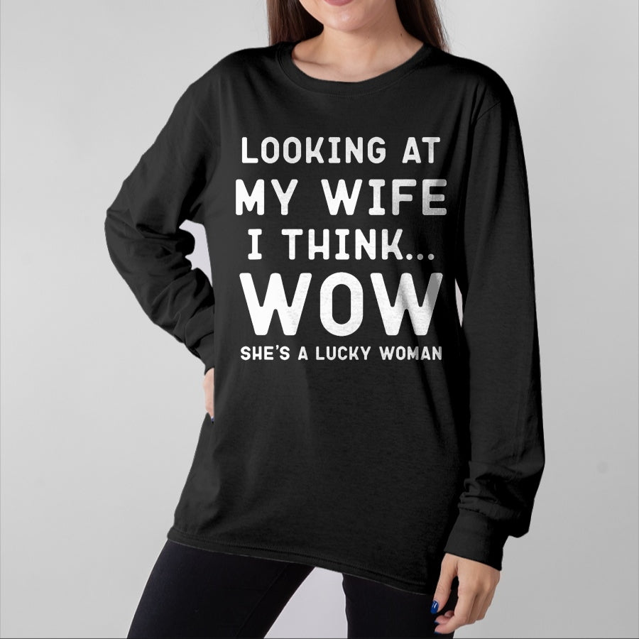 Best Wife Shirt, Wife and Husband Unisex T-Shirt/Hoodie/Sweatshirt HLT00 - Gift for wife T shirt, lucky wife Looking At My Wife I Think Wow , Lucky Woman, Funny Husband T-Sh