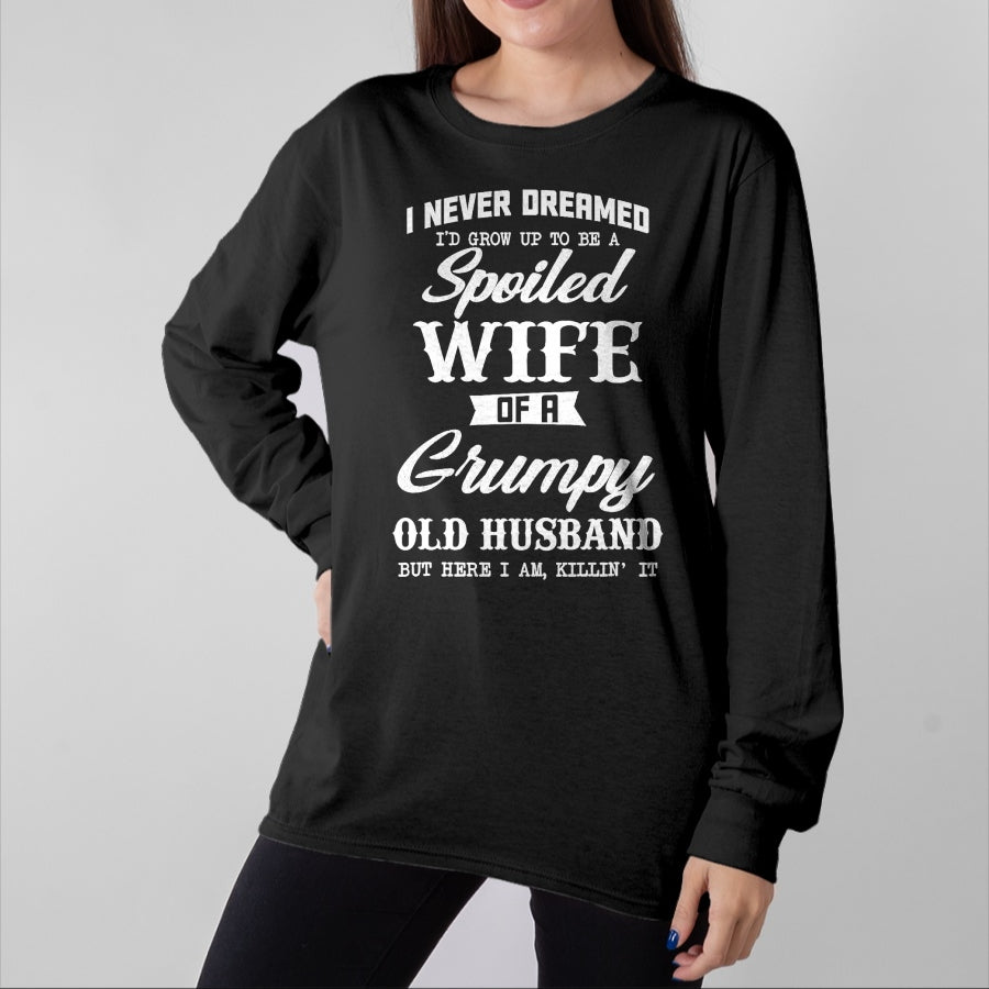 Best Wife Shirt, Wife and Husband Unisex T-Shirt/Hoodie/Sweatshirt HLT00 - Gift for wife T shirt, spoiled wife I Never Dreamed I'd Grow Up To Be A Spoiled Wife Womens T-Shir