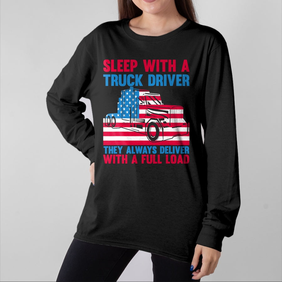 Best Truck Driver Life Shirt, Funny Trucker UnisexT-Shirt/Hoodie/Sweatshirt HLT00 - Sleep With A Truck Driver They Always Deliver Funny Trucker T-Shirt