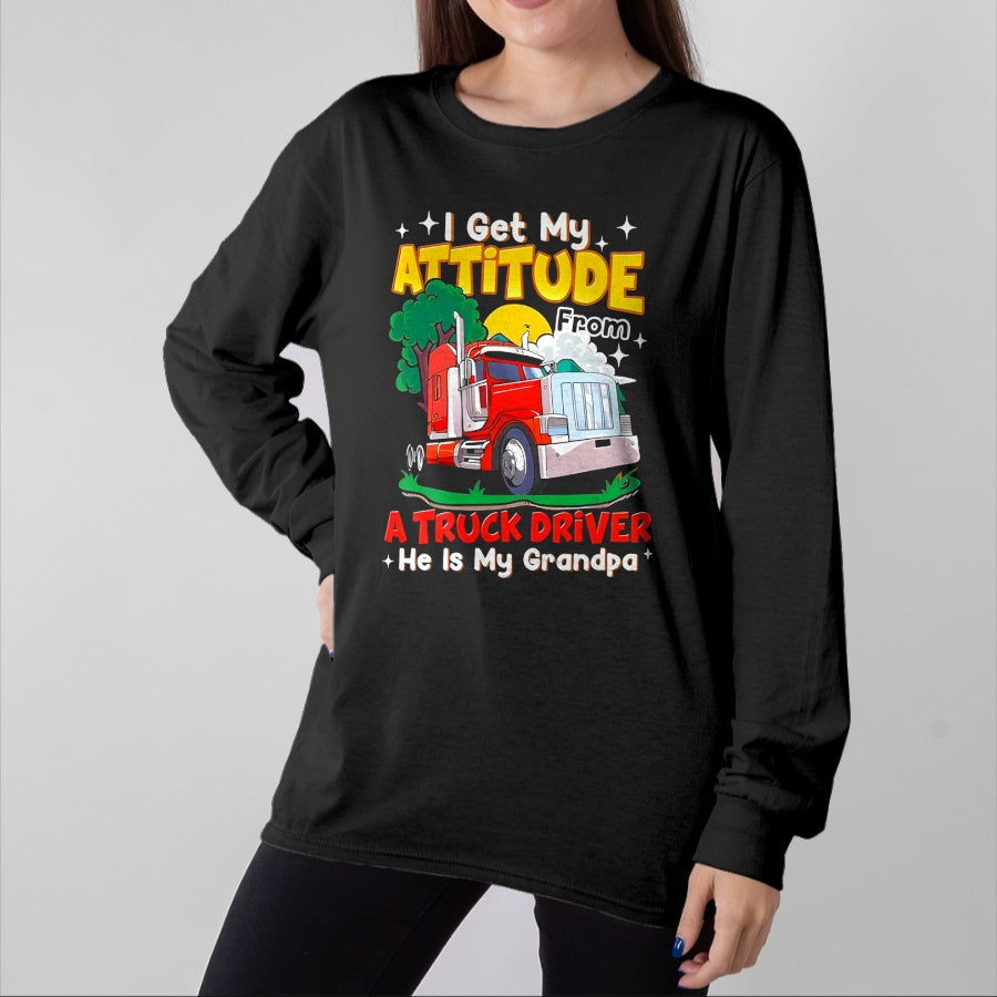 Best Truck Driver Life Shirt, Funny Trucker UnisexT-Shirt/Hoodie/Sweatshirt HLT00 - I Get My Attitude from A Truck Driver He is My Grandpa T-Shirt