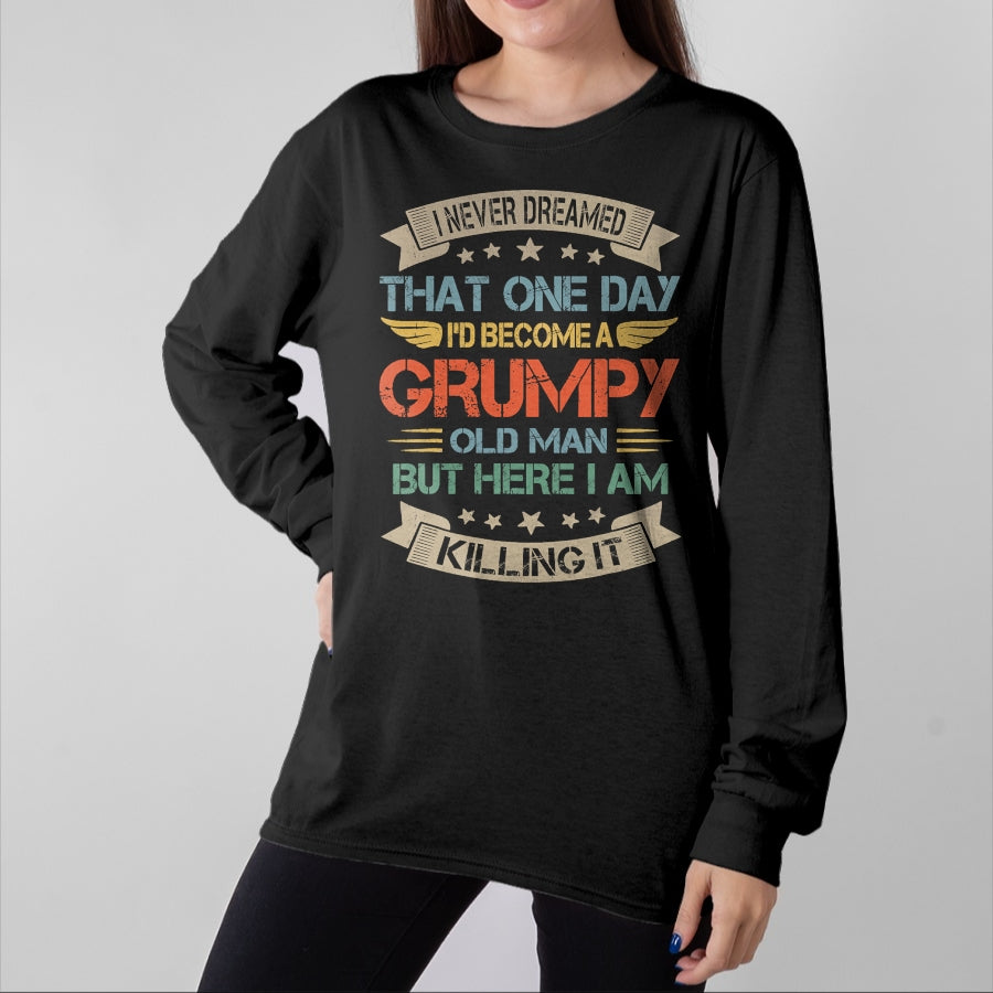 Best Grandpa Shirt, Proud Grandpa Unisex T-Shirt/Hoodie/Sweatshirt HLT00 - I Never Dreamed That I'd Become A Grumpy Old Man Grandpa T-Shirt