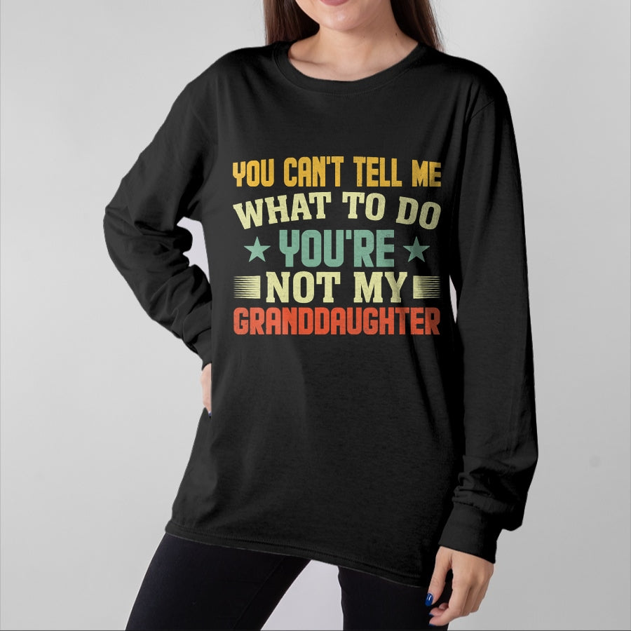 Best Grandpa Shirt, Proud Grandpa Unisex T-Shirt/Hoodie/Sweatshirt HLT00 - You can't Tell me what to do You're not my Granddaughter T-Shirt (1)