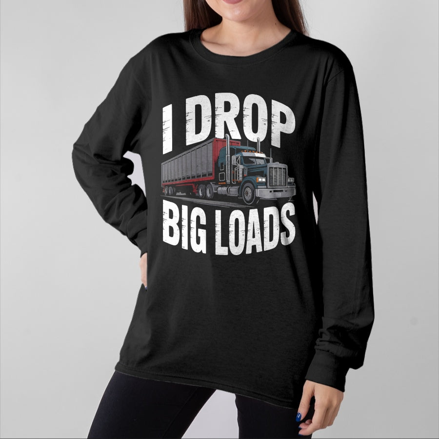 Best Truck Driver Life Shirt, Funny Trucker UnisexT-Shirt/Hoodie/Sweatshirt HLT00 - I Drop Big Loads Trucker Truck Driver Humor T-Shirt
