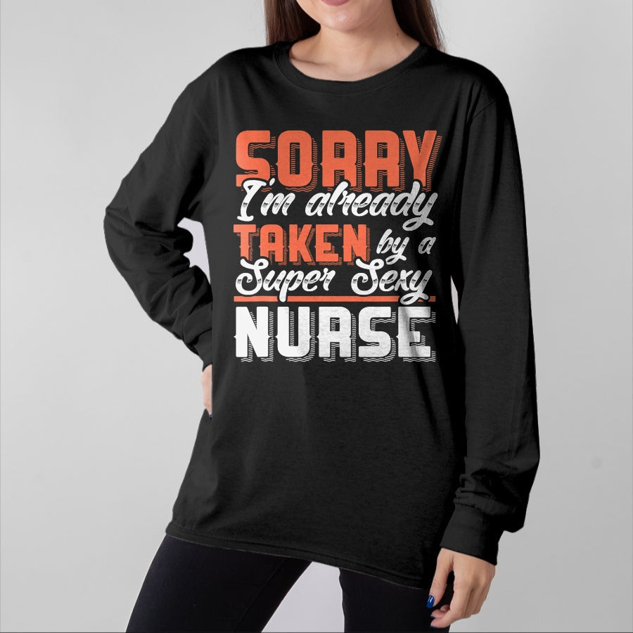 Funny Nurse Shirt, Nurse Unisex T-Shirt/Hoodie/Sweatshirt HLT00 - Sorry I'm Already Taken By A Super Sexy Nurse T-Shirt