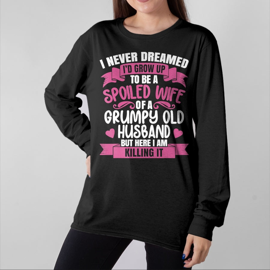 Best Wife Shirt, Wife and Husband Unisex T-Shirt/Hoodie/Sweatshirt HLT00 - Gift for wife T shirt, spoiled wife I Never Dreamed To Be A Spoiled Wife Of A Grumpy Old Husband T (1)