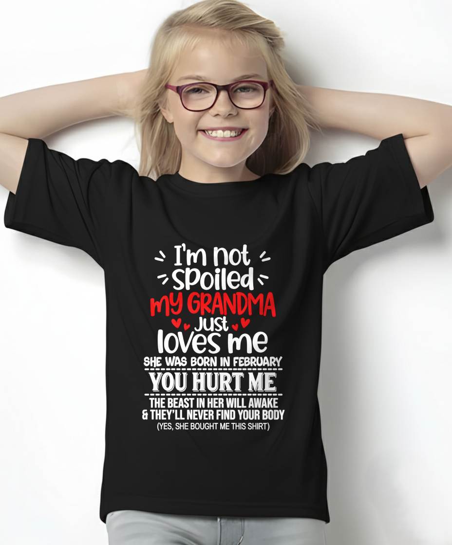 FEBRUARY, I'M NOT SPOILED MY GRANDMA JUST LOVES ME - SHIRT TO GRANDDAUGHTER FROM GRANDMA - HLT02 (SKU2609-76-02)