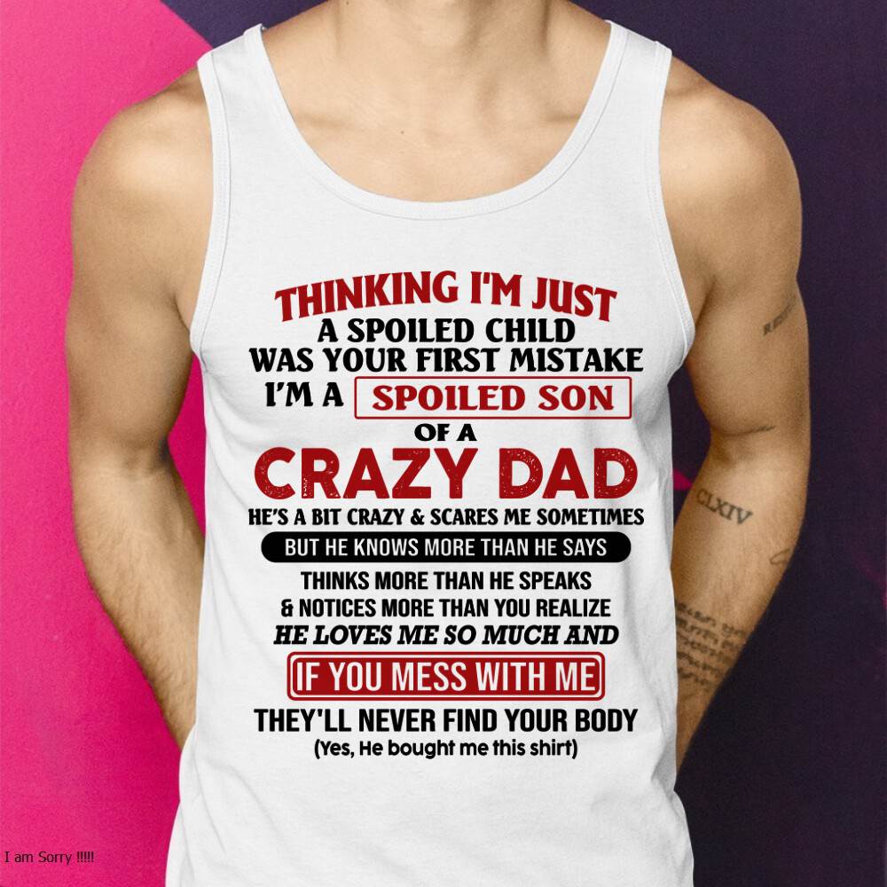 I Am Spoiled Son Of A Crazy Dad - Gift for Son From Dad - HLT00 (SKU-TDS-SPOILED-00)