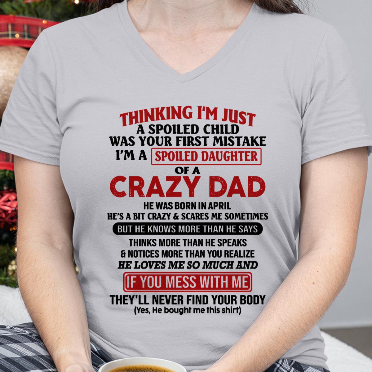 I Am Spoiled Daughter Of A Crazy Dad - Gift for Daughter From Dad - HLT04 (SKU-TDD-SPOILED-04)