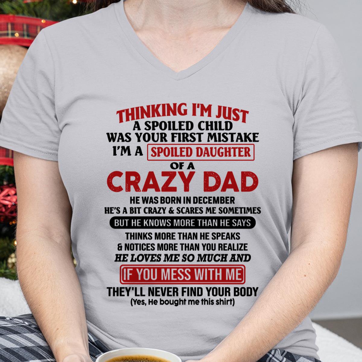 December - I Am Spoiled Daughter Of A Crazy Dad - Gift for Daughter From Dad - HLT12 (SKU-TDD-SPOILED-12)