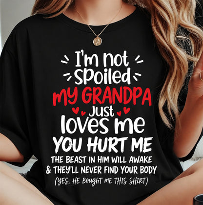 I'M NOT SPOILED MY GRANDPA JUST LOVES ME - SHIRT TO GRANDDAUGHTER FROM GRANDPA - HLT00 (SKU2609-164)