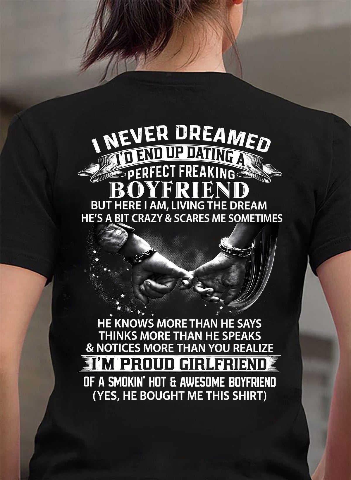 I NEVER DREAMED I’D END UP DATING A PERFECT FREAKING BOYFRIEND, I’M PROUD GIRLFRIEND - SHIRT GIFT FOR GIRLFRIEND FROM BOY FRIEND - HLT00 (SKU2610-132)