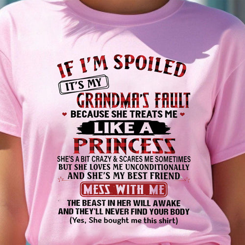 IF I'M SPOILED IT'S MY GRANDMA'S FAULT ♥ BECAUSE SHE TREATS ME ♥ LIKE A PRINCESS - From Grandma for granddaughter - kien00 (SKU07-92-00)