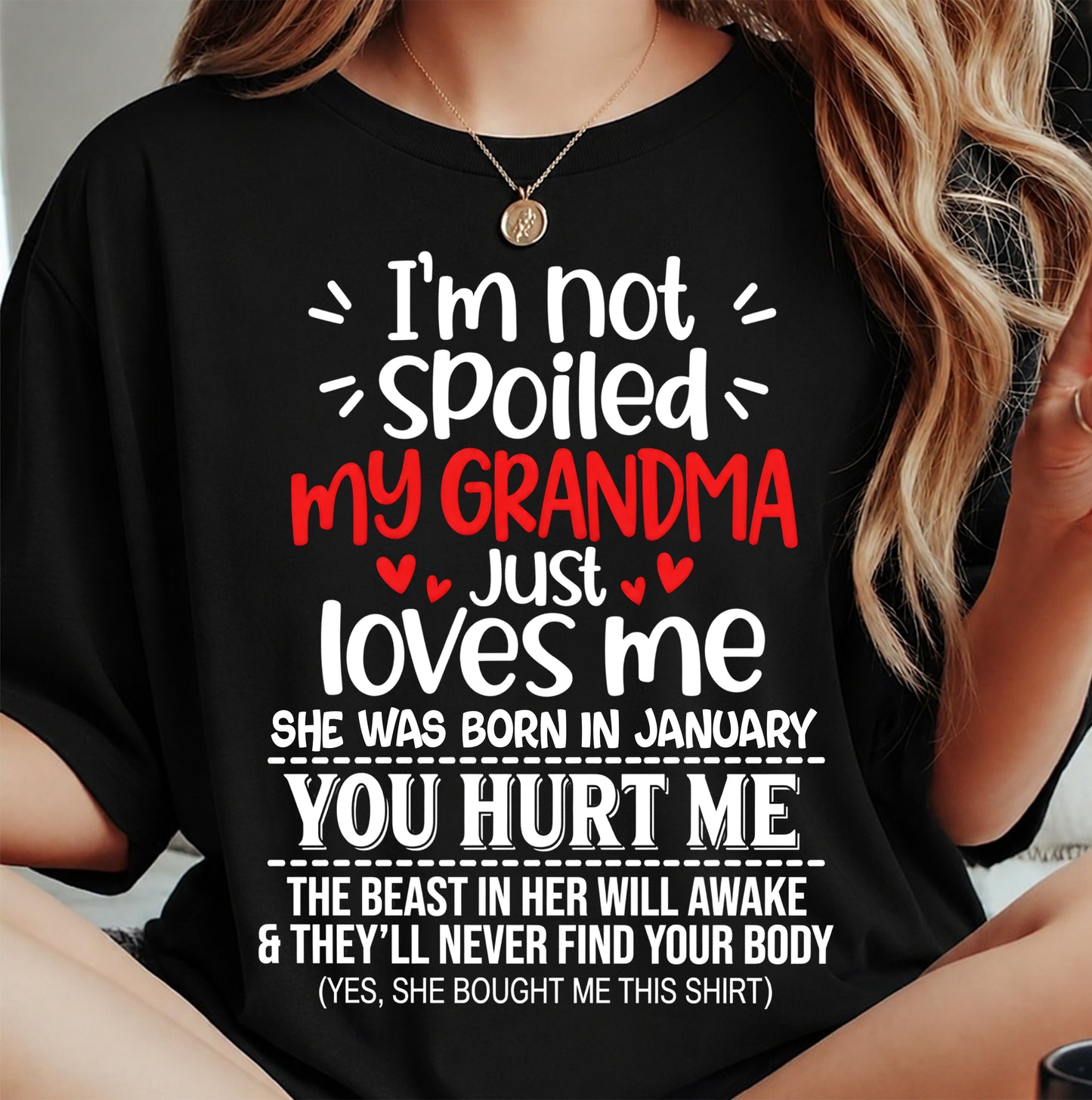 JANUARY, I'M NOT SPOILED MY GRANDMA JUST LOVES ME - SHIRT TO GRANDDAUGHTER FROM GRANDMA - HLT01 (SKU2609-76-01)