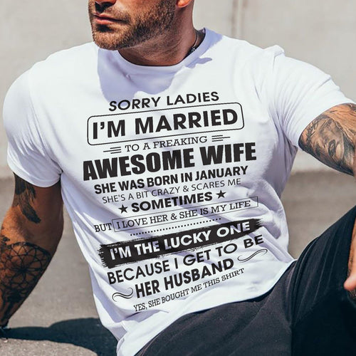 January - Sorry Ladies I'm Married To A Freaking Awesome Wife - Gift For Husband From Wife - kien01 (SKU06-45-01)
