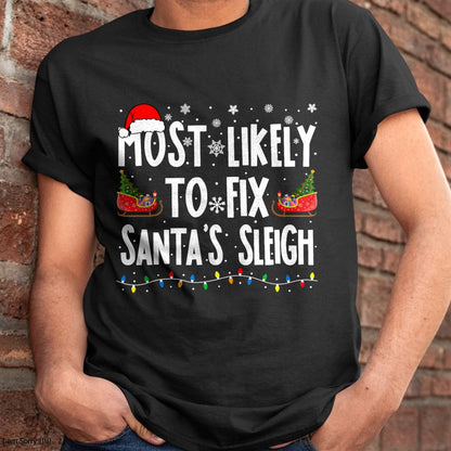Christmas Shirts for Family, Funny christmas shirts, Christmas Unisex T-Shirt/Hoodie/Sweatshirt HLT00 - Most Likely to Fix Santa Sleigh Family Matching Christmas T-Shirt