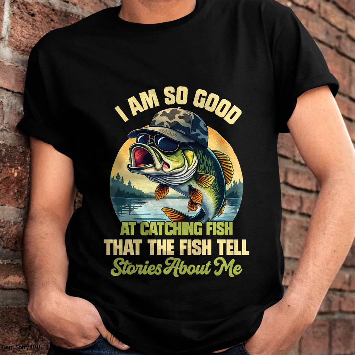 I'm So Good At Catching Fish That The Fish Tell Stories - Funny Fishing T-Shirt