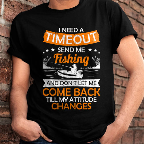 I Need A Timeout Send Me Fishing Hilarious Fishermen Saying T-Shirt