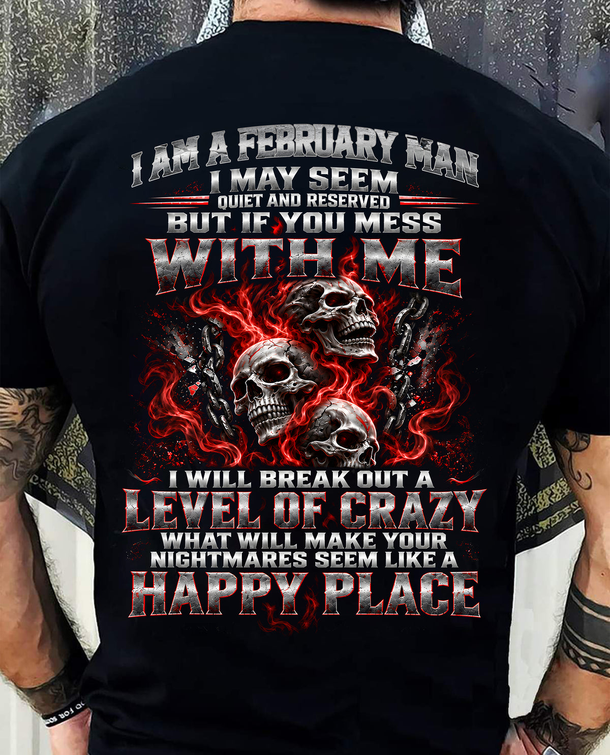 FEBRUARY MAN - I MAY SEEM QUIET AND RESERVED AS LONG AS YOU DON’T MESS WITH ME - SHIRT FOR MEN - HLT02 (SKU2610-34-02)
