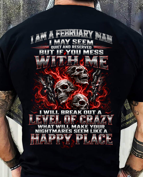 FEBRUARY MAN - I MAY SEEM QUIET AND RESERVED AS LONG AS YOU DON’T MESS WITH ME - SHIRT FOR MEN - HLT02 (SKU2610-34-02)