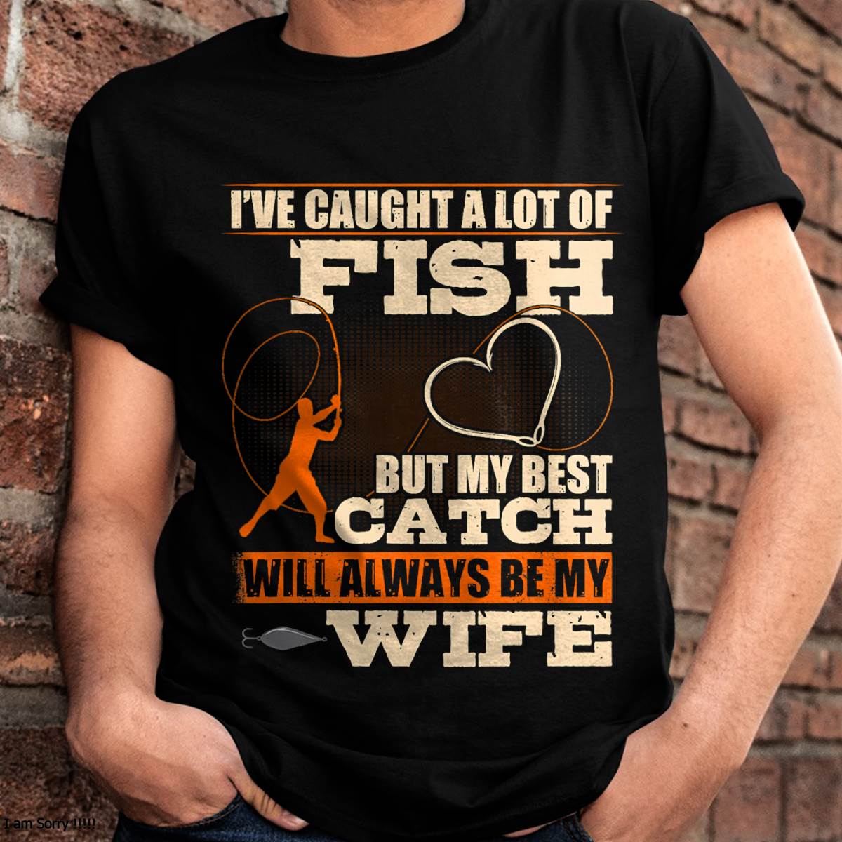I've Caught A Lot Fish My Best Catch Will Always Be My Wife - Funny Fishing T-Shirt