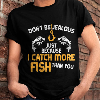 Dont Be Jealous Fishing Funny Fisherman Angler T-Shirt