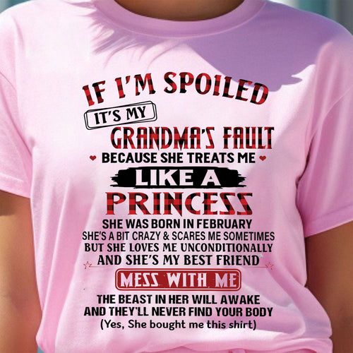 IF I'M SPOILED IT'S MY GRANDMA'S FAULT ♥ BECAUSE SHE TREATS ME ♥ LIKE A PRINCESS - From Grandma for granddaughter - kien02 (SKU07-92-02)