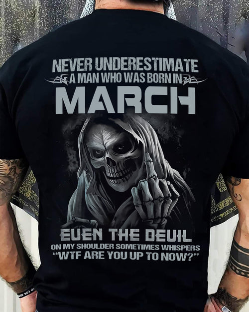 Never Underestimate a March Man - The Perfect T-Shirt For You HLT03 (SKU08-05-03)