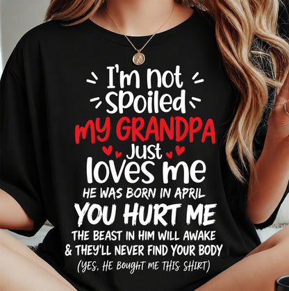 APRIL, I'M NOT SPOILED MY GRANDPA JUST LOVES ME - SHIRT TO GRANDDAUGHTER FROM GRANDPA - HLT04 (SKU2609-164-04)
