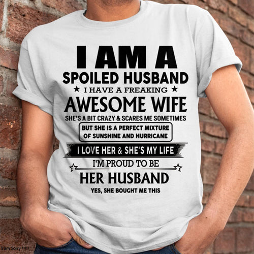 I Am A Spoiled Husband I Have A Freaking Awesome Wife - Gift For Husband From Wife - kien00 (SKU-HUS-TS-00)