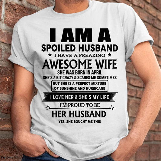 April - I Am A Spoiled Husband I Have A Freaking Awesome Wife - Gift For Husband From Wife - kien04 (SKU-HUS-TS-04)