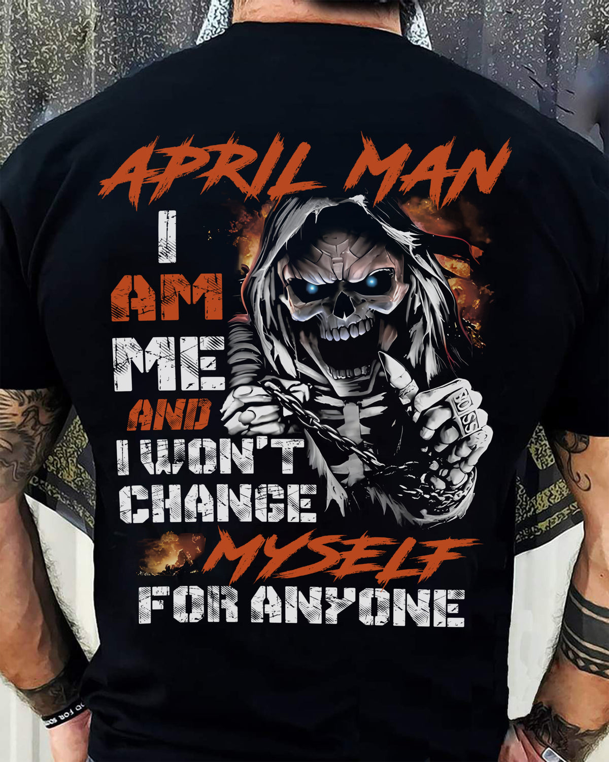 April Man T-Shirt – Skull Graphic Tee I Am Me Won’t Change For Anyone - Perfect Gift For You HLT04 (SKU08-75-04)