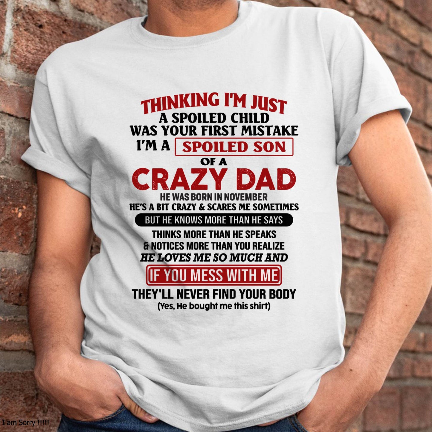 November - I Am Spoiled Son Of A Crazy Dad - Gift for Son From Dad - HLT11 (SKU-TDS-SPOILED-11)