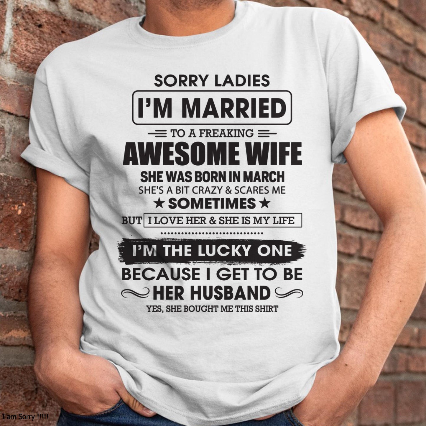 March - Sorry Ladies I'm Married To A Freaking Awesome Wife - Gift For Husband From Wife - kien03 (SKU06-45-03)