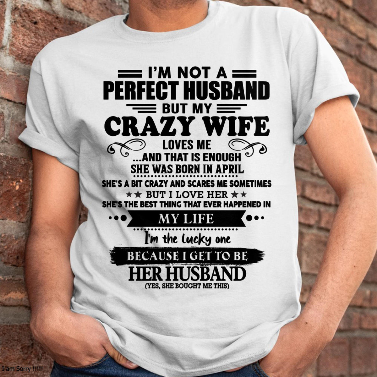 April - I Am Not A Perfect Husband But My Crazy Wife Love Me And That Is Enough - Gift For Husband From Wife - kien04 (SKU-QHUSBAND-04)