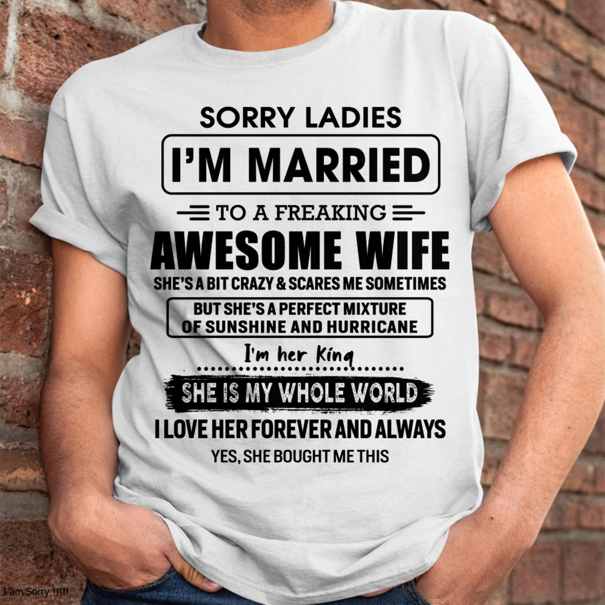 Sorry Ladies I Am Married To A Freaking Awesome Wife - Gift For Husband From Wife - kien00 (SKU-TWIFE-00)