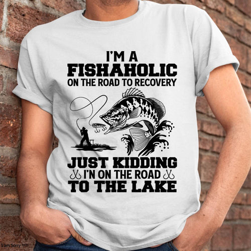 I'm A Fishaholic On The Road To Recovery Just Kidding - Funny Fishing T-Shirt