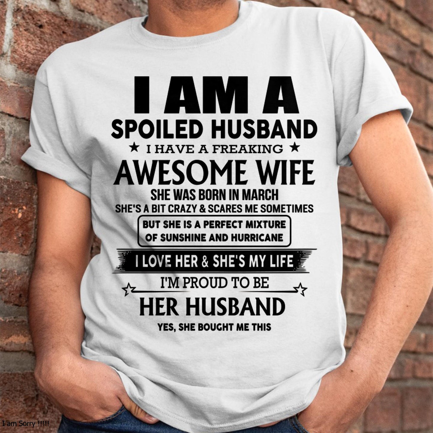 March - I Am A Spoiled Husband I Have A Freaking Awesome Wife - Gift For Husband From Wife - kien03 (SKU-HUS-TS-03)