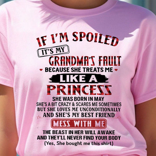 IF I'M SPOILED IT'S MY GRANDMA'S FAULT ♥ BECAUSE SHE TREATS ME ♥ LIKE A PRINCESS - From Grandma for granddaughter - kien05 (SKU07-92-05)