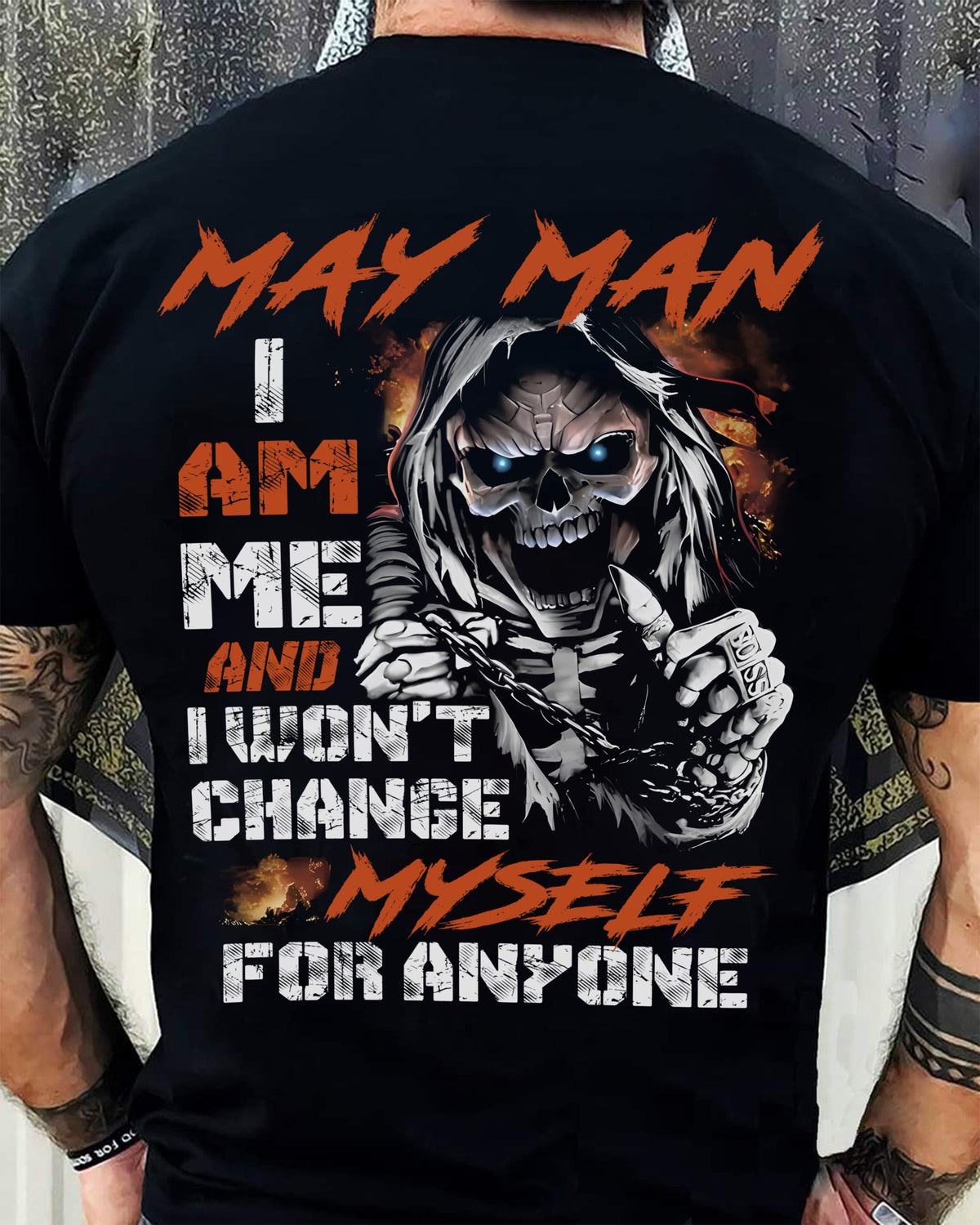 May Man T-Shirt – Skull Graphic Tee I Am Me Won’t Change For Anyone - Perfect Gift For You HLT05 (SKU08-75-05)