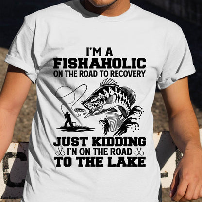I'm A Fishaholic On The Road To Recovery Just Kidding - Funny Fishing T-Shirt