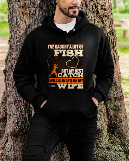 I've Caught A Lot Fish My Best Catch Will Always Be My Wife - Funny Fishing T-Shirt