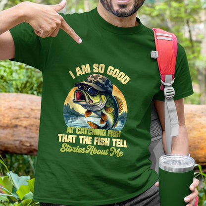 I'm So Good At Catching Fish That The Fish Tell Stories - Funny Fishing T-Shirt